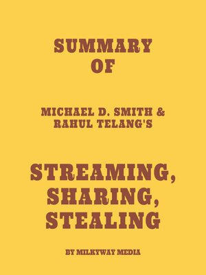 cover image of Summary of Michael D. Smith & Rahul Telang's Streaming, Sharing, Stealing